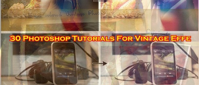 30 Photoshop Tutorials For Vintage Effe