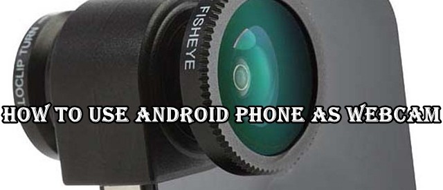 Use Android phone As Webcam