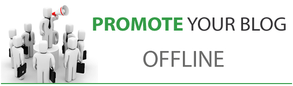 Offline Promotion Tips For Bloggers