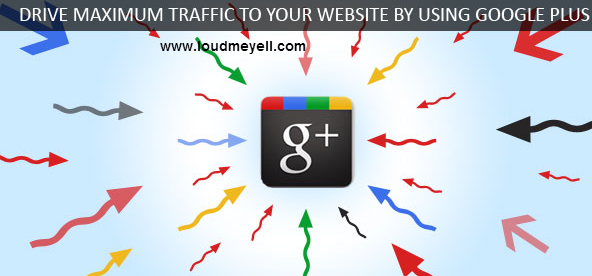 drive maximum traffic to your website using google plus